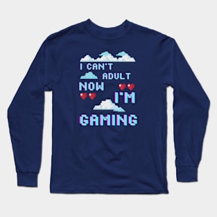 I CAN'T ADULT NOW I'M GAMING (V8) Long Sleeve T-Shirt